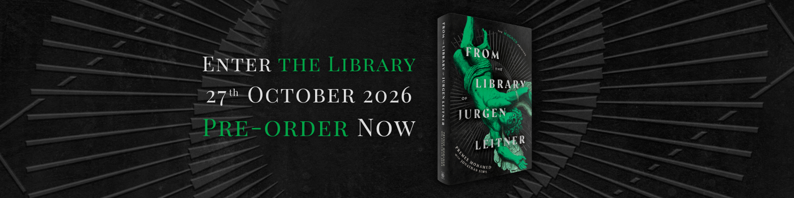 Page banner. A mock-up of a 3D book with the title &ldquo;From the Library of Jurgen Leitner&rdquo; by Premee Mohamed with Jonathan Sims next to text: &ldquo;Enter the library 27th October 2026. Pre-order now.&rdquo;
