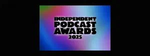 Independent Podcast Awards 2025
