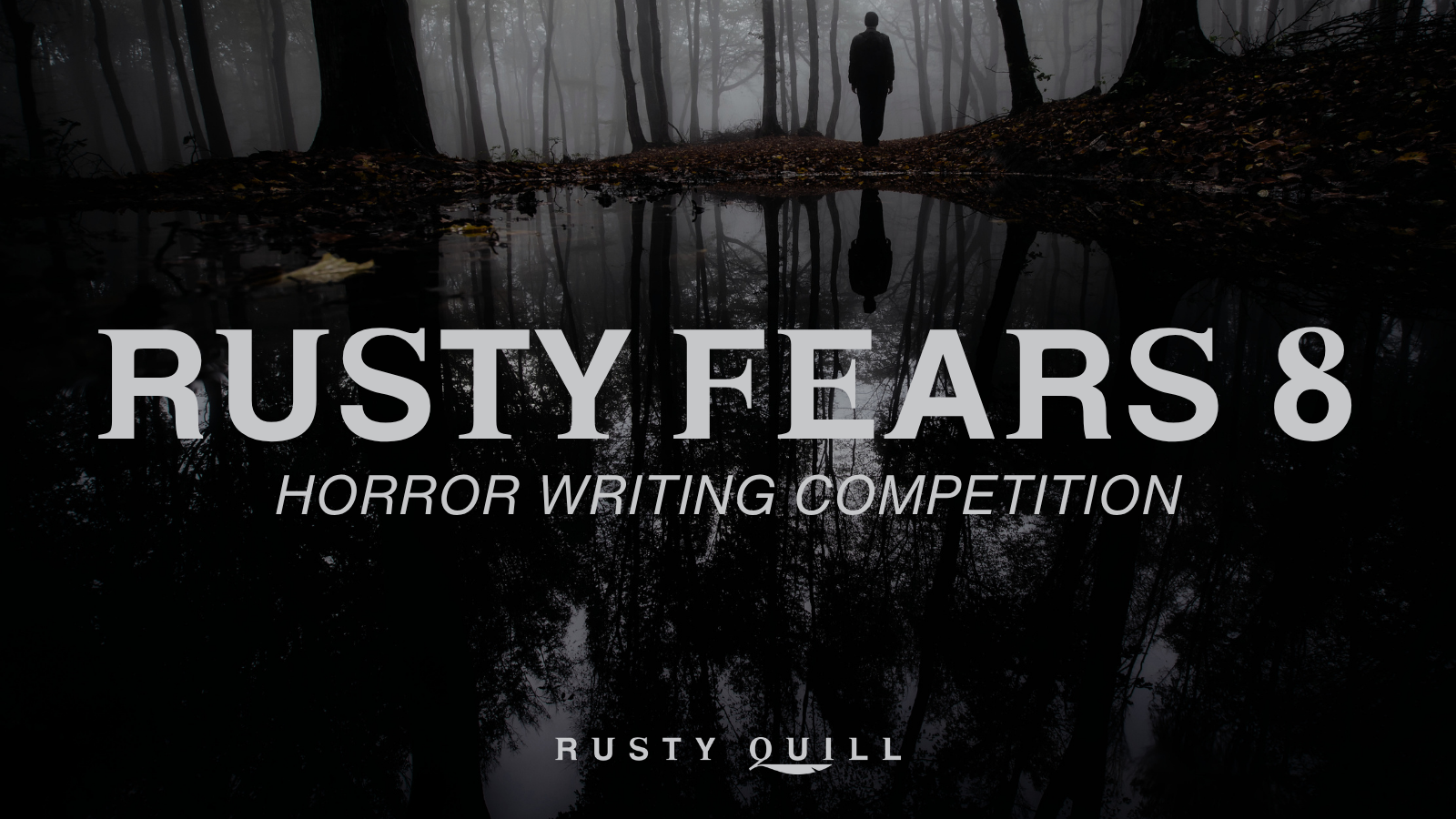A banner image with the heading: Rusty Fears 8; and the subtitle: horror writing competition. The background is a photograph of a shadowy figure standing in a forest in front of a pond.