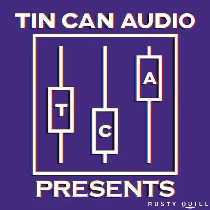 Tin Can Audio Presents…